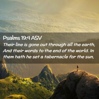 Picture 02 - Psalms 19:4 ASV - Their line is gone out through all the earth, And - Bible Verse Picture