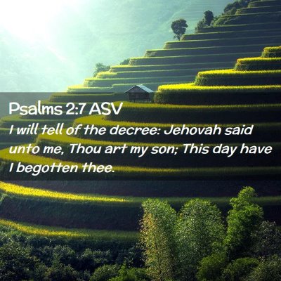 Picture 02 - Psalms 2:7 ASV - I will tell of the decree: Jehovah said unto me, - Bible Verse Picture