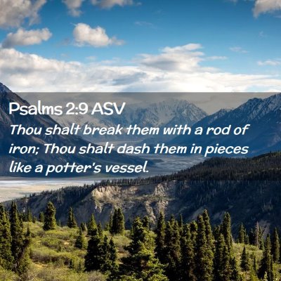 Picture 02 - Psalms 2:9 ASV - Thou shalt break them with a rod of iron; Thou - Bible Verse Picture
