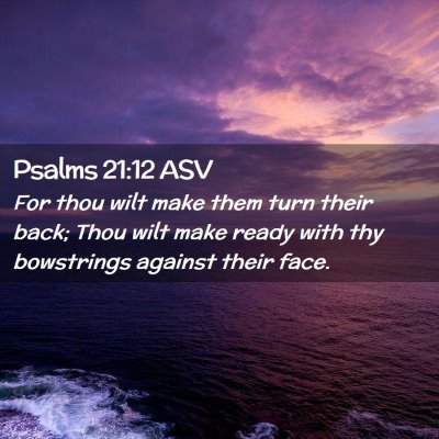 Picture 02 - Psalms 21:12 ASV - For thou wilt make them turn their back; Thou - Bible Verse Picture