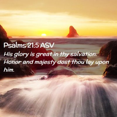 Picture 02 - Psalms 21:5 ASV - His glory is great in thy salvation: Honor and - Bible Verse Picture