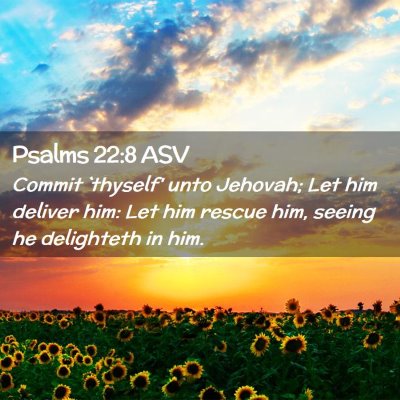 Picture 02 - Psalms 22:8 ASV - Commit `thyself' unto Jehovah; Let him deliver - Bible Verse Picture