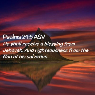 Picture 02 - Psalms 24:5 ASV - He shall receive a blessing from Jehovah, And - Bible Verse Picture