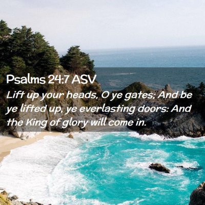 Picture 02 - Psalms 24:7 ASV - Lift up your heads, O ye gates; And be ye lifted - Bible Verse Picture