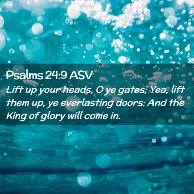 Picture 02 - Psalms 24:9 ASV - Lift up your heads, O ye gates; Yea, lift them - Bible Verse Picture