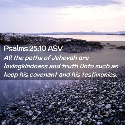 Picture 02 - Psalms 25:10 ASV - All the paths of Jehovah are lovingkindness and - Bible Verse Picture