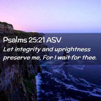 Picture 02 - Psalms 25:21 ASV - Let integrity and uprightness preserve me, For I - Bible Verse Picture