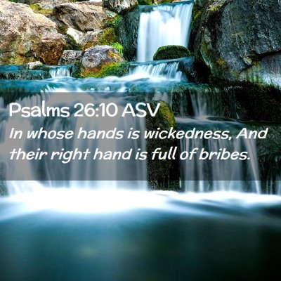 Picture 02 - Psalms 26:10 ASV - In whose hands is wickedness, And their right - Bible Verse Picture