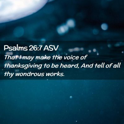 Picture 02 - Psalms 26:7 ASV - That I may make the voice of thanksgiving to be - Bible Verse Picture
