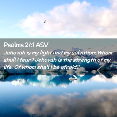 Picture 02 - Psalms 27:1 ASV - Jehovah is my light and my salvation; Whom shall - Bible Verse Picture