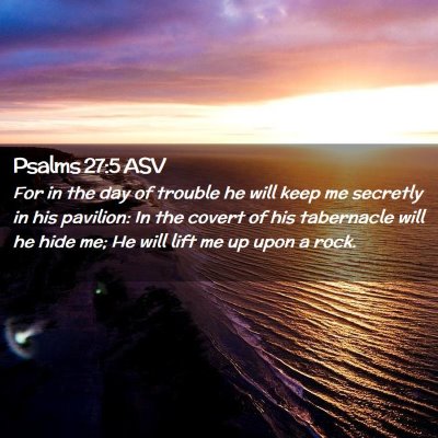 Picture 02 - Psalms 27:5 ASV - For in the day of trouble he will keep me - Bible Verse Picture