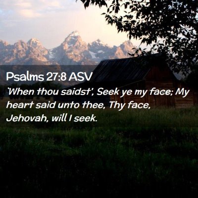 Picture 02 - Psalms 27:8 ASV - `When thou saidst', Seek ye my face; My heart - Bible Verse Picture