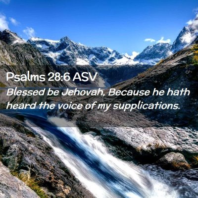Picture 02 - Psalms 28:6 ASV - Blessed be Jehovah, Because he hath heard the - Bible Verse Picture