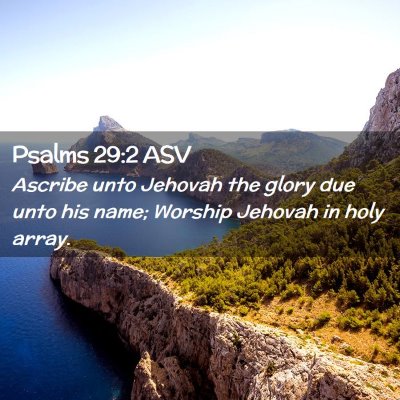 Picture 02 - Psalms 29:2 ASV - Ascribe unto Jehovah the glory due unto his name; - Bible Verse Picture