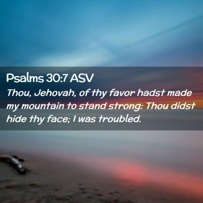 Picture 02 - Psalms 30:7 ASV - Thou, Jehovah, of thy favor hadst made my - Bible Verse Picture