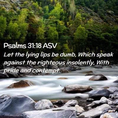 Picture 02 - Psalms 31:18 ASV - Let the lying lips be dumb, Which speak against - Bible Verse Picture