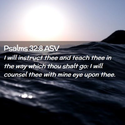 Picture 02 - Psalms 32:8 ASV - I will instruct thee and teach thee in the way - Bible Verse Picture