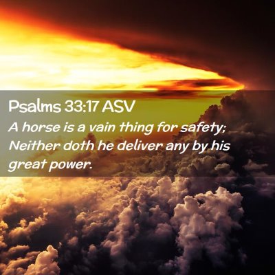 Picture 02 - Psalms 33:17 ASV - A horse is a vain thing for safety; Neither doth - Bible Verse Picture
