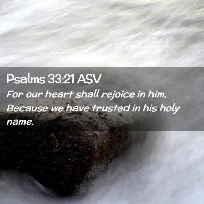 Picture 02 - Psalms 33:21 ASV - For our heart shall rejoice in him, Because we - Bible Verse Picture