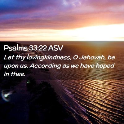 Picture 02 - Psalms 33:22 ASV - Let thy lovingkindness, O Jehovah, be upon us, - Bible Verse Picture