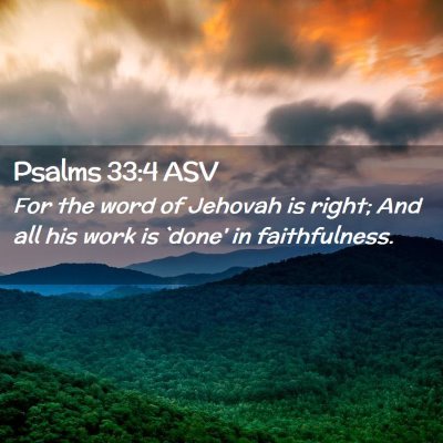 Picture 02 - Psalms 33:4 ASV - For the word of Jehovah is right; And all his - Bible Verse Picture