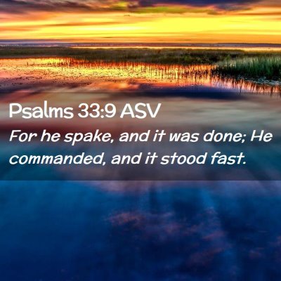 Picture 02 - Psalms 33:9 ASV - For he spake, and it was done; He commanded, and - Bible Verse Picture