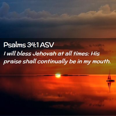 Picture 02 - Psalms 34:1 ASV - I will bless Jehovah at all times: His praise - Bible Verse Picture
