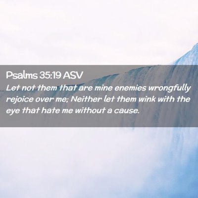 Picture 02 - Psalms 35:19 ASV - Let not them that are mine enemies wrongfully - Bible Verse Picture