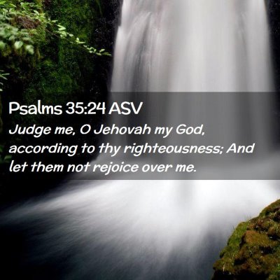 Picture 02 - Psalms 35:24 ASV - Judge me, O Jehovah my God, according to thy - Bible Verse Picture