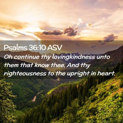 Picture 02 - Psalms 36:10 ASV - Oh continue thy lovingkindness unto them that - Bible Verse Picture