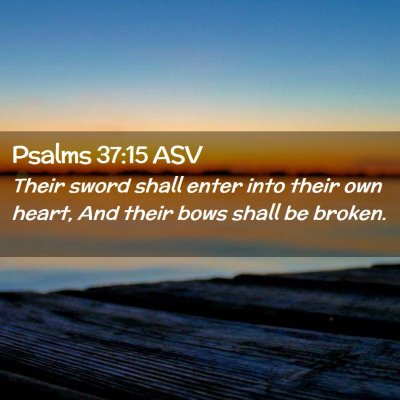 Picture 02 - Psalms 37:15 ASV - Their sword shall enter into their own heart, And - Bible Verse Picture