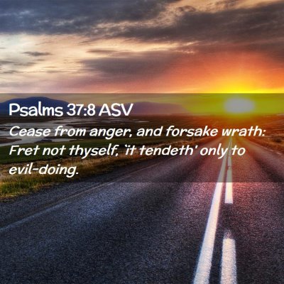 Picture 02 - Psalms 37:8 ASV - Cease from anger, and forsake wrath: Fret not - Bible Verse Picture