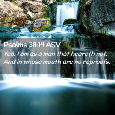 Picture 02 - Psalms 38:14 ASV - Yea, I am as a man that heareth not, And in whose - Bible Verse Picture