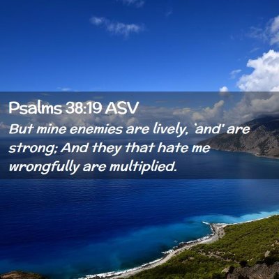 Picture 02 - Psalms 38:19 ASV - But mine enemies are lively, `and' are strong; - Bible Verse Picture