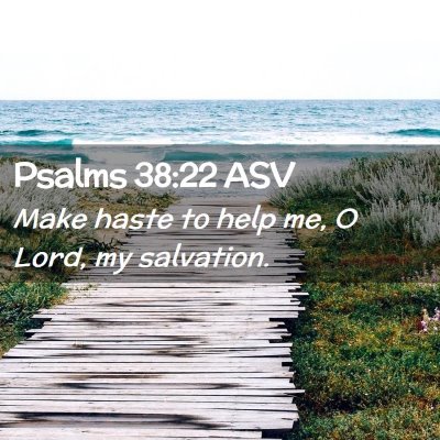 Picture 02 - Psalms 38:22 ASV - Make haste to help me, O Lord, my - Bible Verse Picture