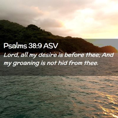Picture 02 - Psalms 38:9 ASV - Lord, all my desire is before thee; And my - Bible Verse Picture