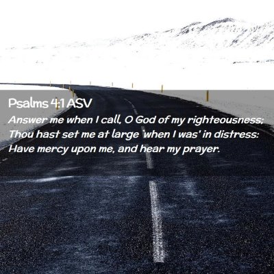 Picture 02 - Psalms 4:1 ASV - Answer me when I call, O God of my righteousness; - Bible Verse Picture