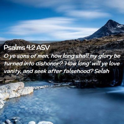 Picture 02 - Psalms 4:2 ASV - O ye sons of men, how long shall my glory be - Bible Verse Picture