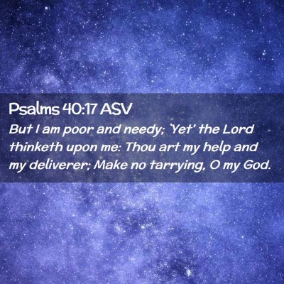 Picture 02 - Psalms 40:17 ASV - But I am poor and needy; `Yet' the Lord thinketh - Bible Verse Picture