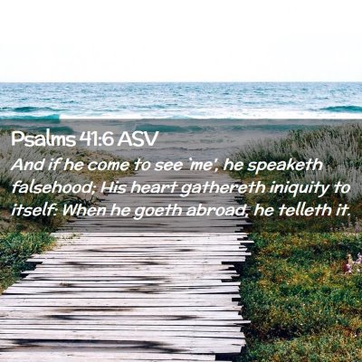 Picture 02 - Psalms 41:6 ASV - And if he come to see `me', he speaketh - Bible Verse Picture