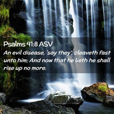 Picture 02 - Psalms 41:8 ASV - An evil disease, `say they', cleaveth fast unto - Bible Verse Picture