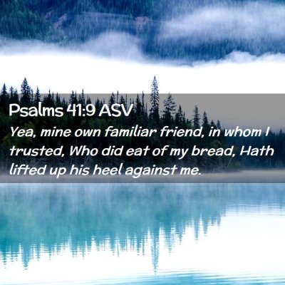 Picture 02 - Psalms 41:9 ASV - Yea, mine own familiar friend, in whom I trusted, - Bible Verse Picture