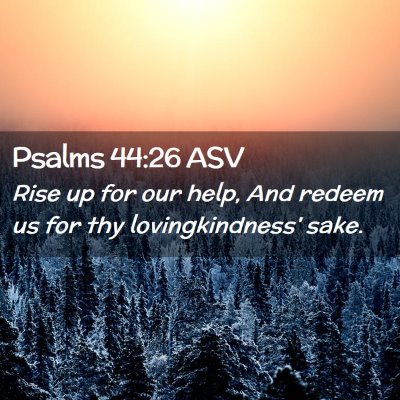 Picture 02 - Psalms 44:26 ASV - Rise up for our help, And redeem us for thy - Bible Verse Picture