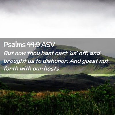 Picture 02 - Psalms 44:9 ASV - But now thou hast cast `us' off, and brought us - Bible Verse Picture