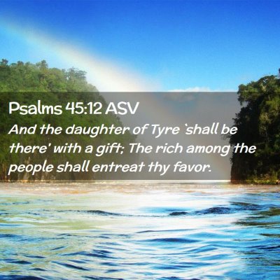 Picture 02 - Psalms 45:12 ASV - And the daughter of Tyre `shall be there' with a - Bible Verse Picture