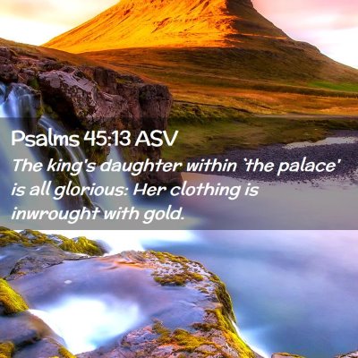 Picture 02 - Psalms 45:13 ASV - The king's daughter within `the palace' is all - Bible Verse Picture