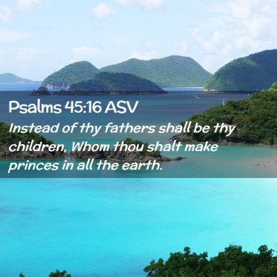 Picture 02 - Psalms 45:16 ASV - Instead of thy fathers shall be thy children, - Bible Verse Picture