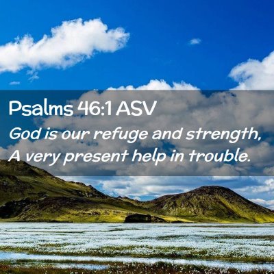 Picture 02 - Psalms 46:1 ASV - God is our refuge and strength, A very present - Bible Verse Picture
