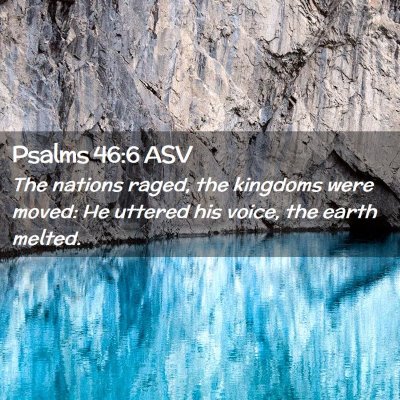 Picture 02 - Psalms 46:6 ASV - The nations raged, the kingdoms were moved: He - Bible Verse Picture