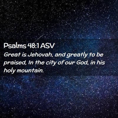 Picture 02 - Psalms 48:1 ASV - Great is Jehovah, and greatly to be praised, In - Bible Verse Picture